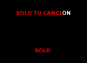 SOLO TU CANCION