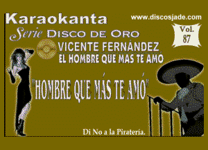 Karaokanta mmMW-m

25W?! DISCO DE 0R0 M
WWICENTE FERNANDEZ
NHL HOMBRE 0U! MAS 7! MO

W0 39

DiNOIhPIHMLI E! II it