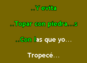 ..Yevita

..Topar con piedra. . .5

..Con Ias que yo...

Tropece'. ..