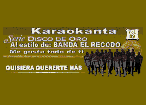 Karaokanta

93711. DISCO or. Ono
AI estilo dc. BANDA EL RECODO i3 QX

Me gusrn coda do It

.3

GUISIERA GUERERTE MAS