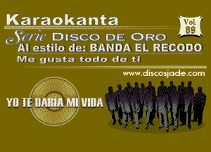 Laraokan . t....s2 ........ 1??!

0,8?ka DISCO DE 0R0
Ail estilo dm 313mm EL RECQDO
Me 91.13th to-n-do de ti

www.discnsjadezom