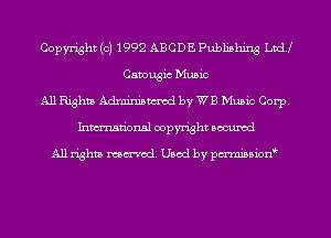 Copyright (c) 1992 ABCDE Publishing LDCU
Camougic Music
All Rights Adminismvod by WB Music Corp.
Inmn'onsl copyright Bocuxcd

All rights named. Used by pmnisbion