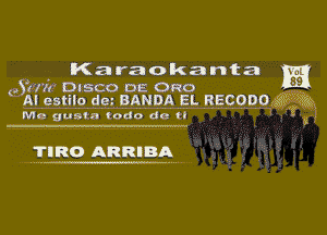 Karaokanta

(.3171. DISCO DL an
AI eSIIIO dm BANDA EL RECODOO aa'rj 533?

Me gustn Iodo do It )

?IRO ARRIBA