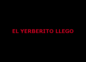 EL YERBERITO LLEGO