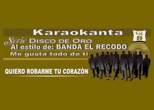 Karaokanta WI

(Sn? DISCO OE Ono '9
AI estilo am BANDA El. RECODOVEH' W2.

M0 Quatn Indo an H 7'

WIEBO mannem comes