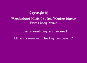 COPYI'isht (OJ

Wondm-land Music Co., Imszrmkm Music!
Trunk Song Music

Inman'onal copyright secured

All rights marred Used by pmboion