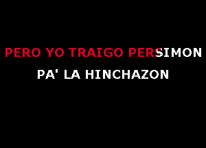PERO Y0 TRAIGO PERSIMON

PA' LA HINCHAZON