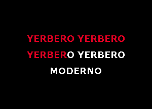 YERBERO YERBERO

YERBERO YERBERO
MODERNO