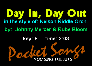 Day lhm, Deny 0qu

in the style ofz Nelson Riddle Orch.
byz Johnny Mercer 8 Rube Bloom

keyz F timez 203

Dow gow

YOU SING THE HITS