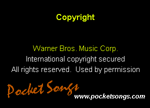 Copy ght

Warner Bras Music Corp
knernauonalcopynghtsecured
All rights reserved Used by permissmn

pow SOWNmpockelsongsmom l