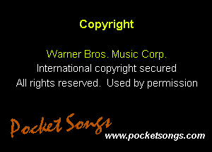 Copy ght

Warner Bros. MUSIC Corp
International copyright secured
All rights reserved. Used by permnssnon

5m 50 l
p0 WVIW.pOCkelSOgS.COIN