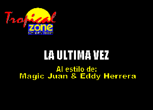 710g

m ULTIMH 1!!!

AI cstilo dez
Magic Juan 8 E(ldy Herrera