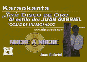 Karaokantam

(.6er DISCO DE ORO
AI 03?!!!) d0.' JUAN GABRIEL
cosgismgggyimomoos

N88! -. A mm

m . .nmn nanrinl