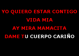 Y0 QUIERO ESTAR CONTIGO
VI DA MIA
AY MIRA MAMACITA
DAME TU CUERPO CARING