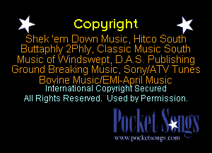 I? Copgright g1

Shek 'em Down Music, Hitco South
Buttaphly 2Phly, Classic Music South
Music UfWindswept, DAS. Publishing
Ground Breaking Music, SonyfATV Tunes

Bovine MusicfEMII-A ril Music
International Copyrlgh Secured

All Rights Reserved. Used by Permission.

Pocket. Smugs

uwupockemm