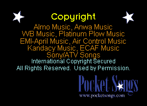 I? Copgright g1

Alma Music, Anwa Music
WB Music, Platinum Plow Music
EMI-April Music, Air Control Music

Kandacy Music, ECAF Music

SonyfATV Sun S
InternationalCopyright ecured

All Rights Reserved. Used by Permission.

Pocket. Smugs

uwupockemm