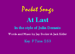 Poem Sow
At Last

In the style of Julia Demato

Words and Music by Jay Bookm' 3c Jack Kcllm'

ICBYI F TiIDBI 258