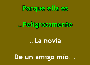 Porque ella es

..Peligrosamente

..La novia

De un amigo mio...