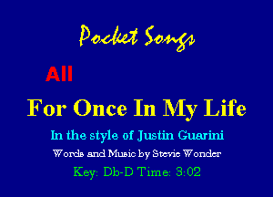 Doom 50W

For Once In NIy Life

In the style of Justin Guarini
Words and Music by Sm'n'c Wondm'

KEYS Db-D Time 302