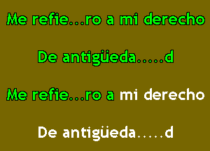 Me refie...ro a mi derecho
De antigijeda ..... d

Me refie...ro a mi derecho

De antigijeda ..... d