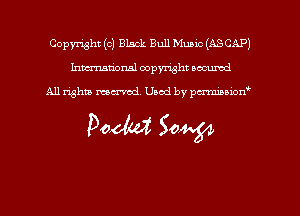 Copyright (c) Black Bull MULHC (ASCAP)
hmmdorml copyright wound

All rights mecr'md Used by pcrmmalon'

Poem 50W