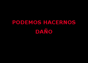 PODEMOS HACERNOS

DANO