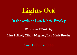 Lights Out

In the style of Lisa Marie Prwley

Words and Music by
Clan BallardlCIifvon MsgncedLisa Mario Pmlcy

KEYS D Time 344