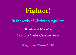 Fighter!
In the style of Christina Aguilera

Worth and Munc by
Chhatins AgmlcrafSpcnou' Soot!

Key Em Tlme 4 09