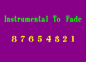 Instrumental To Fade

87654321