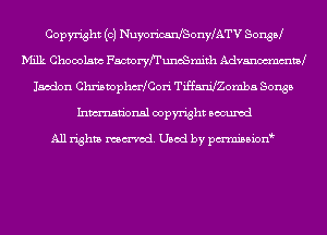 Copyright (c) NuyoricanJSonWATV Sonsd
D'Iilk Chooolsm FmryfruncSmith Advanom'nmm
1.50an ChristophmJCori TiffaniJZomba Songs
Inmn'onsl copyright Bocuxcd

All rights named. Used by pmnisbion