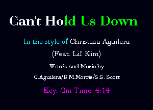 Can't Hold Us Down

In the style of Christina Aguilera
(Feat. Lil' Kim)
Words and Music by
C.Agui1m'dB.M.Mon'i5fS.S. Scott