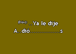 (Door ..Ya le dije

dn
A.. 10 ............... S