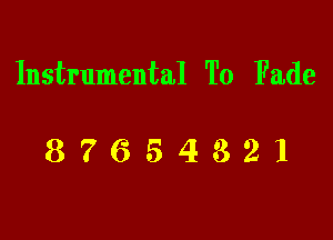 Instrumental To Fade

87654321