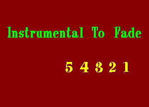 Instrumental To Fade

54321