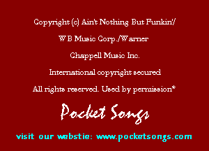 Copyright (0) Ain't Nothing But Funkinv
WB Music Corpmamm'
Chappcll Music Inc.
Inmn'onsl copyright Bocuxcd

All rights named. Used by pmnisbion

Doom 50W

visit our mbstiez m.pockatsongs.com