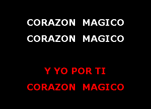 CORAZON MAGICO
CORAZON MAGICO

Y Y0 POR TI
CORAZON MAGICO