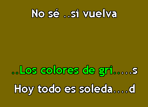 No sci ..si vuelva

..Los colores de gri ..... 5

Hey todo es soleda....d