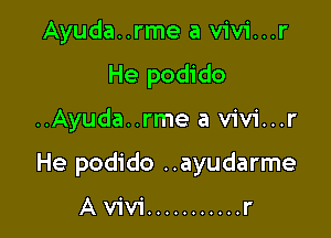 Ayuda..rme a vivi...r
He podido

..Ayuda..rme a vivi...r

He podido ..ayudarme

Avivi ........... r