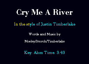 Cry Me A River

In the style of Justin Tlmberlake

Words and Muuc by
bbaM'ISwmmimbu'hkc

Key Abm Tlme 3 43 l