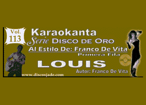 Ea Karaokanta
I eYram' DISCO DE ORO

6.1-5.51132 .995. 5.115.sz 9.1.19!!! m

P. qu-o u l' olu

LOUHS

Autm. Franco 0c Vuln
WW