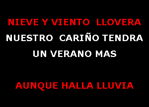 NIEVE Y VIENTO LLOVERA
NUESTRO CARING TENDRA
UN VERANO MAS

AU NQU E HALLA LLUVIA
