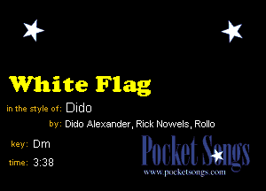 2?

White Flag

inthe styte ot DIdO
bv Dmio Alexander, Ruch- Noweis, R060

5,1 321 cheth

www.pcetmaxu