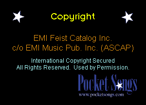 I? Copgright g

EMI Felst Catalog Inc
010 EMI MUSIC Pub Inc (ASCAP)

International Copyright Secured
All Rights Reserved Used by Petmlssion

Pocket. Smugs

www. podmmmlc