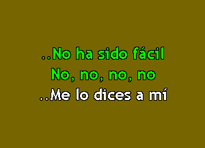 ..No ha sido facil

No,no,no,no
..Me lo dices a mi