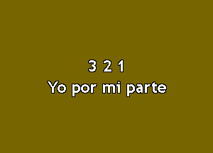 321

Yo por mi parte