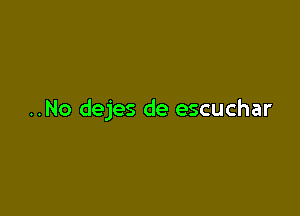 ..No dejes de escuchar