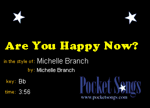I? 451

Are You Happy Now?

mm style 0! Michelle Branch
by chheue Branch

5,1325 PucketSmlgs

www.pcetmaxu