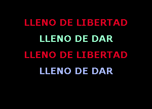 LLENO DE LIBERTAD
LLENO DE DAR
LLENO DE LIBERTAD
LLENO DE DAR

g