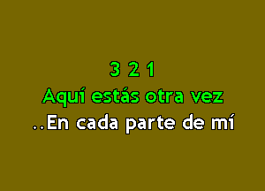 321

Aqui estaiis otra vez
..En cada parte de mi