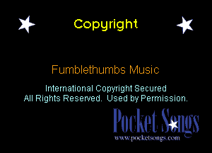 I? Copgright a

Fumblethumbs MUSIC

International Copyright Secured
All Rights Reserved Used by Petmlssion

Pocket. Smugs

www. podmmmlc